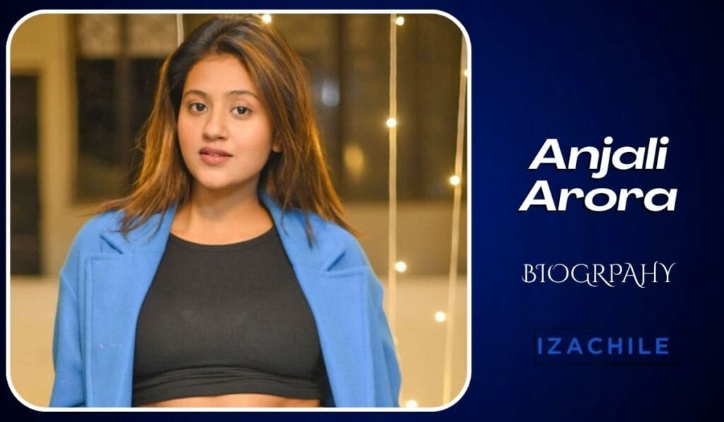 Anjali Arora Biography