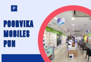 Poorvika Mobiles Pun: Best Destination for Smartphones and Accessories 