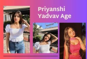 Priyanshi Yadav age, biography, Career, Relationships, Net Worth and More