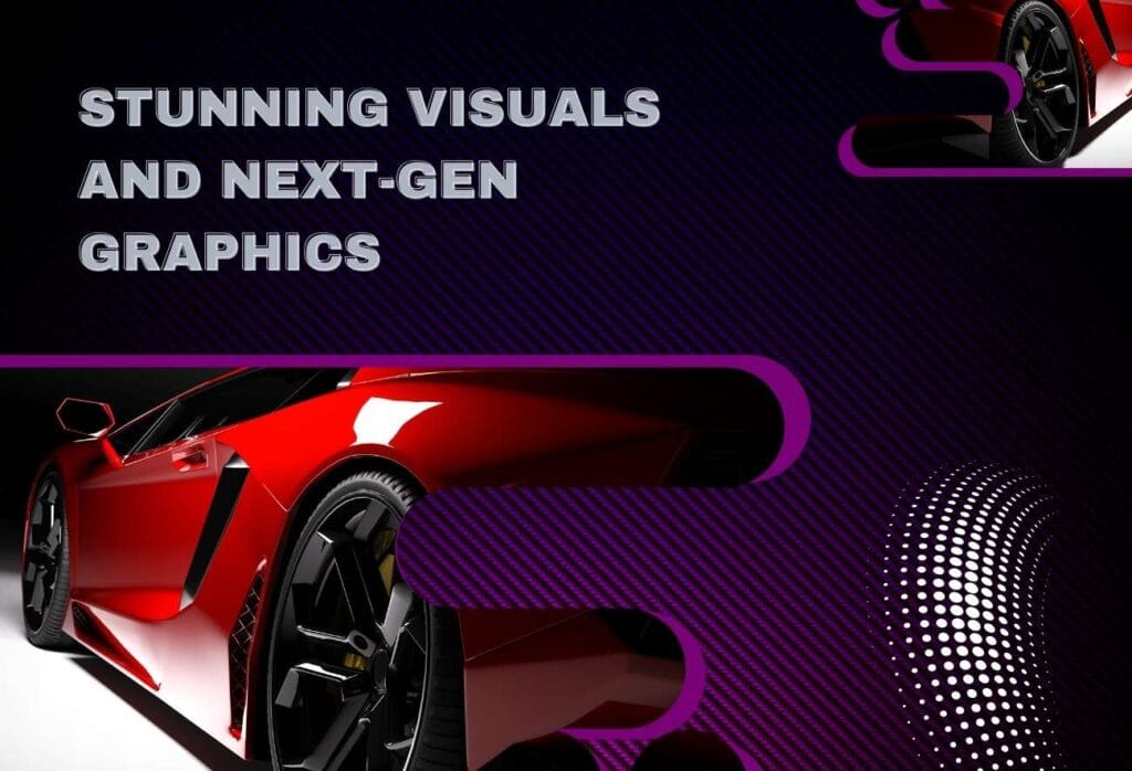 Stunning Visuals and Next-Gen Graphics