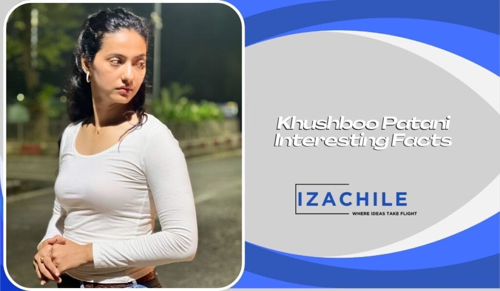 Interesting Facts About Khushboo Patani